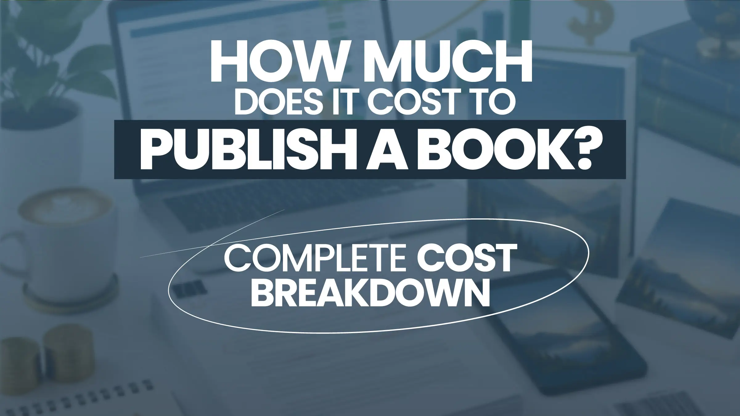 How Much Does It Cost to Publish a Book? (2026 Complete Guide)