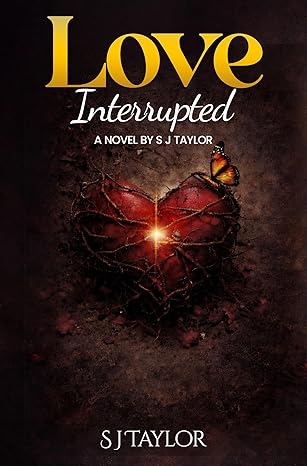 Love Interrupted: A Novel By S J Taylor